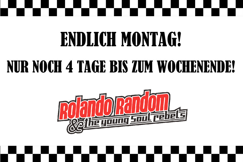 Endlich Montag! Nur noch 4 Tage bis zum Wochenende!