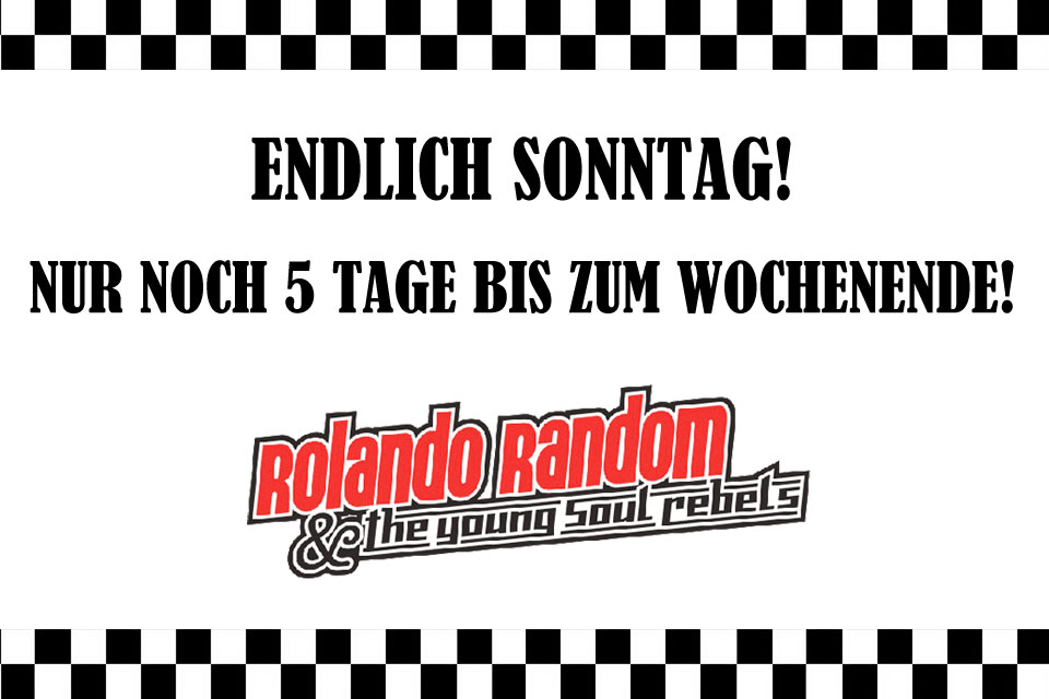 Endlich Sonntag! Nur noch 5 Tage bis zum Wochenende!